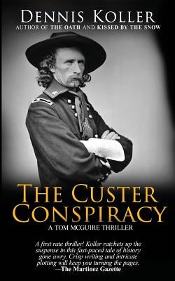 The Custer Conspiracy by Koller, Dennis