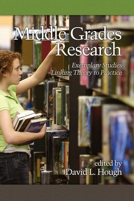 Middle Grades Research: Exemplary Studies Linking Theory to Practice by Hough, David L.