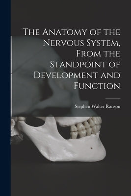 The Anatomy of the Nervous System, From the Standpoint of Development and Function by Ranson, Stephen Walter 1880-1942
