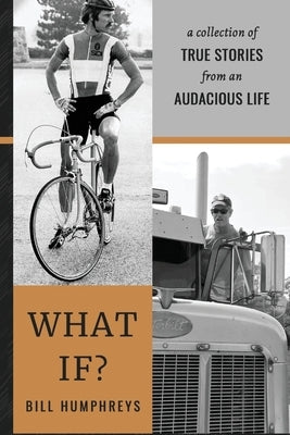 What If?: A Collection of True Stories from an Audacious Life by Humphreys, Bill