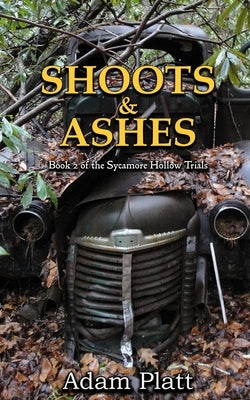 Shoots and Ashes: Book 2 of the Sycamore Hollow Trials by Platt, Adam