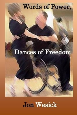 Words of Power, Dances of Freedom by Wesick, Jon