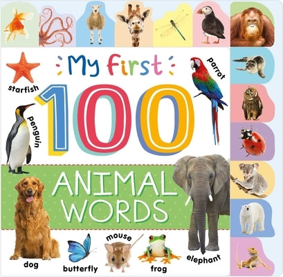 My First 100 Animal Words: Photographic First Picture Dictionary with Tabbed Pages by Igloobooks