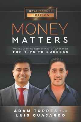 Money Matters: World's Leading Entrepreneurs Reveal Their Top Tips To Success (Vol.1 - Edition 14) by Guajardo, Luis