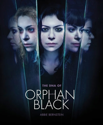 The DNA of Orphan Black by Bernstein, Abbie