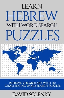 Learn Hebrew with Word Search Puzzles: Learn Hebrew Language Vocabulary with Challenging Word Find Puzzles for All Ages by Solenky, David