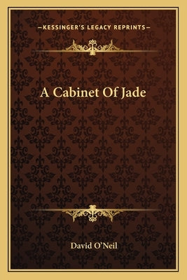 A Cabinet Of Jade by O'Neil, David