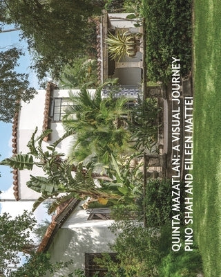 Quinta Mazatlan: A Visual Journey by Shah, Pino