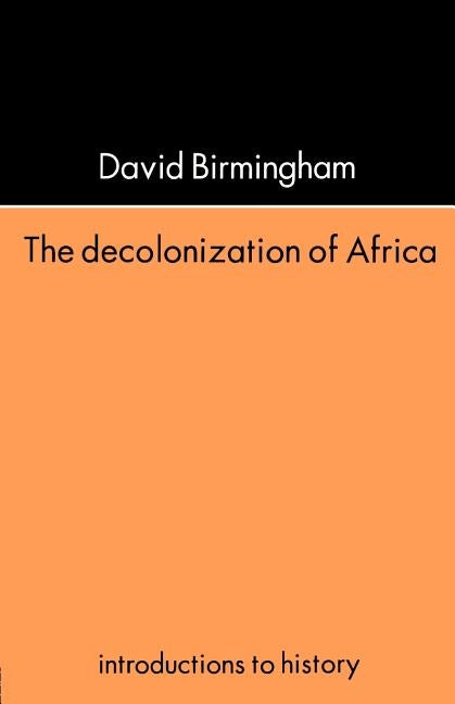 The Decolonization Of Africa by Birmingham, David