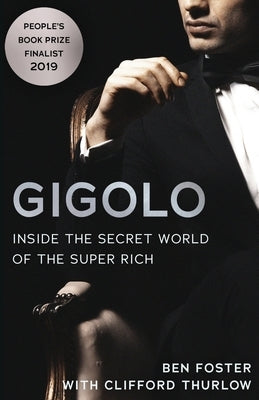 Gigolo: Inside the Secret World of the Super Rich by Foster, Ben