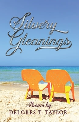 Silvery Gleanings: Poems by Taylor, Delores T.