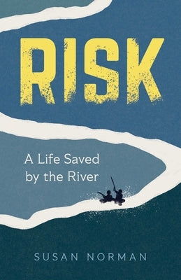 Risk: A Life Saved by the River by Norman, Susan