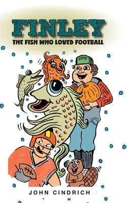 Finley the Fish Who Loved Football by Cindrich, John