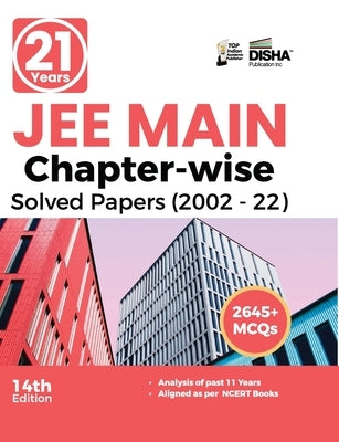 21 Years JEE MAIN Chapter-wise Solved Papers (2002 - 22) 14th Edition by Disha Experts