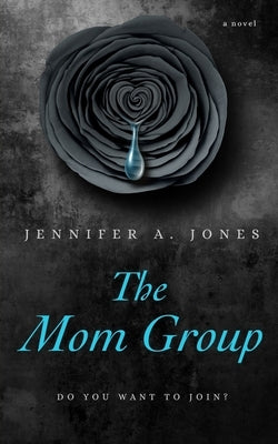 The Mom Group by Jones, Jennifer A.