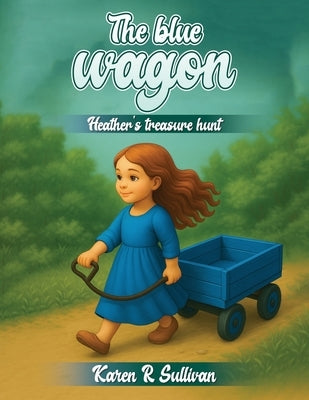 The blue wagon: Heather's Treasure Hunt by Sullivan, Karen R.