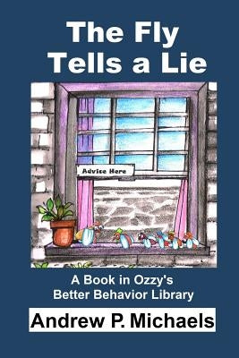 The Fly Tells a Lie: How to Stop Lies Today by Michaels, Andrew P.