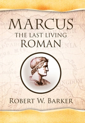 Marcus the Last Living Roman by Barker, Robert W.