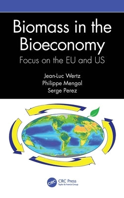 Biomass in the Bioeconomy: Focus on the EU and Us by Wertz, Jean-Luc