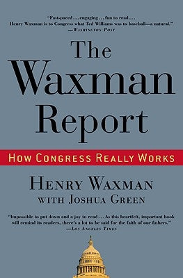 The Waxman Report: How Congress Really Works by Waxman, Henry &. Green Joshua