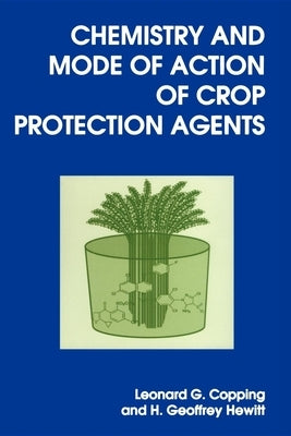 Chemistry and Mode of Action of Crop Protection Agents by Hewitt, H. Geoffrey