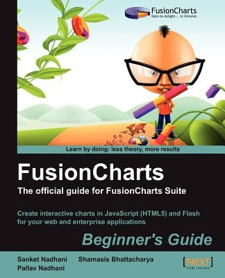 Fusioncharts Beginner's Guide: The Official Guide by Nadhani, Sanket
