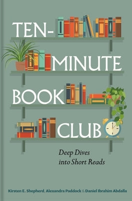 Ten-Minute Book Club: Deep Dives Into Short Reads by Shepherd, Kirsten E.