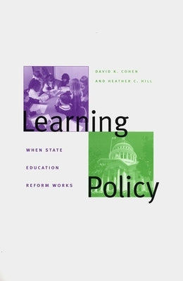 Learning Policy: When State Education Reform Works by Cohen, David K.