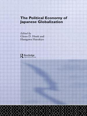 The Political Economy of Japanese Globalisation by Hasegawa, Harukiyo