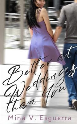 Better At Weddings Than You by Esguerra, Mina V.