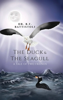 The Duck & the Seagull: A Tale of Two Friends by Battistoli, B. F.