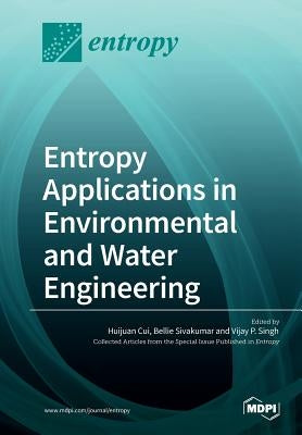 Entropy Applications in Environmental and Water Engineering by Cui, Huijuan