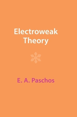 Electroweak Theory by Paschos, E. A.
