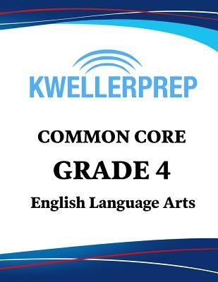 Kweller Prep Common Core Grade 4 English Language Arts: 4th Grade Ela Workbook and 2 Practice Tests: Grade 4 Common Core Ela Practice by Kweller Prep