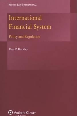 International Financial System: Policy and Regulation by Buckley, Ross P.