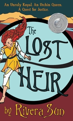 The Lost Heir: an Unruly Royal, an Urchin Queen, and a Quest for Justice by Sun, Rivera