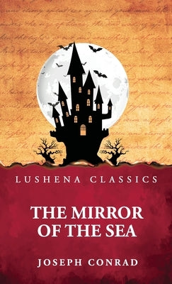 The Mirror of the Sea by Joseph Conrad