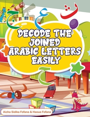 Decode The Joined Arabic Letters Easily by Fofana, Haoua