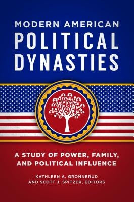 Modern American Political Dynasties: A Study of Power, Family, and Political Influence by Gronnerud, Kathleen