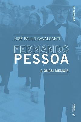 Fernando Pessoa: A Quasi Memoir by Cavalcanti, José Paulo