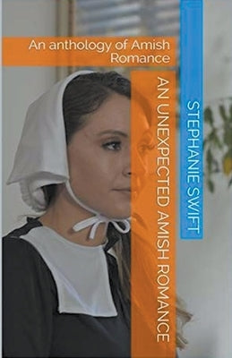 An Unexpected Amish Romance by Swift, Stephanie