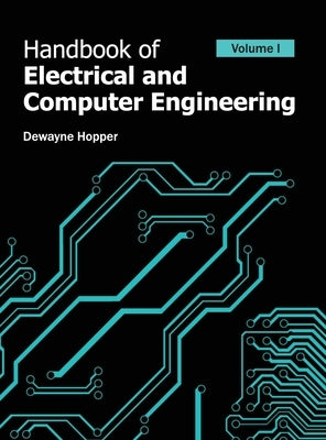 Handbook of Electrical and Computer Engineering: Volume I by Hopper, Dewayne