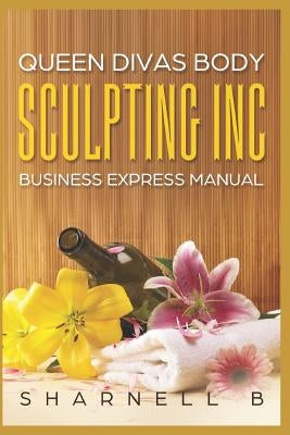 Queen Divas Body Sculpting Inc Business Express Manual by Burke, Sharnell