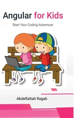 Angular for Kids: Start Your Coding Adventure by Ragab, Abdelfattah