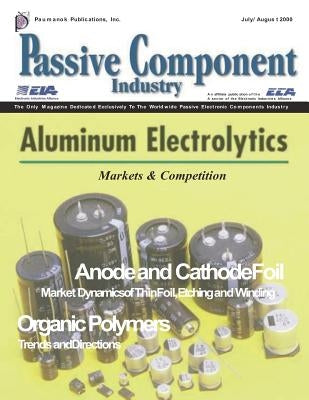 The Aluminum Electrolytic Capacitor Issue: Passive Component Industry Magazine: Aluminum Electrolytic Capacitor Industry; Anode and Cathode Foils; Org by Zogbi, Dennis M.