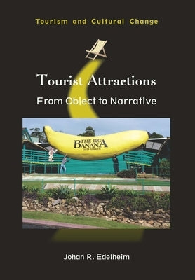 Tourist Attractions: From Object to Narrative by Edelheim, Johan R.