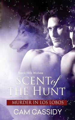 Scent of the Hunt: Murder in Los Lobos by Cassidy, Cam