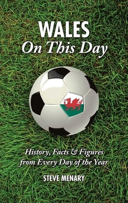 Wales on This Day: History, Facts & Figures from Every Day of the Year by Menary, Steve