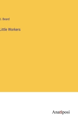 Little Workers by Beard, J.