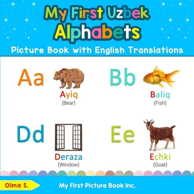 My First Uzbek Alphabets Picture Book with English Translations: Bilingual Early Learning & Easy Teaching Uzbek Books for Kids by S, Olma